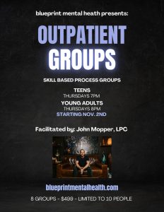 Flyer for outpatient groups at Blueprint Mental Health. Teens: Thursdays at 7pm. Young adults: Thursdays at 8pm. Starting November 2nd. Facilitated by John Mopper.